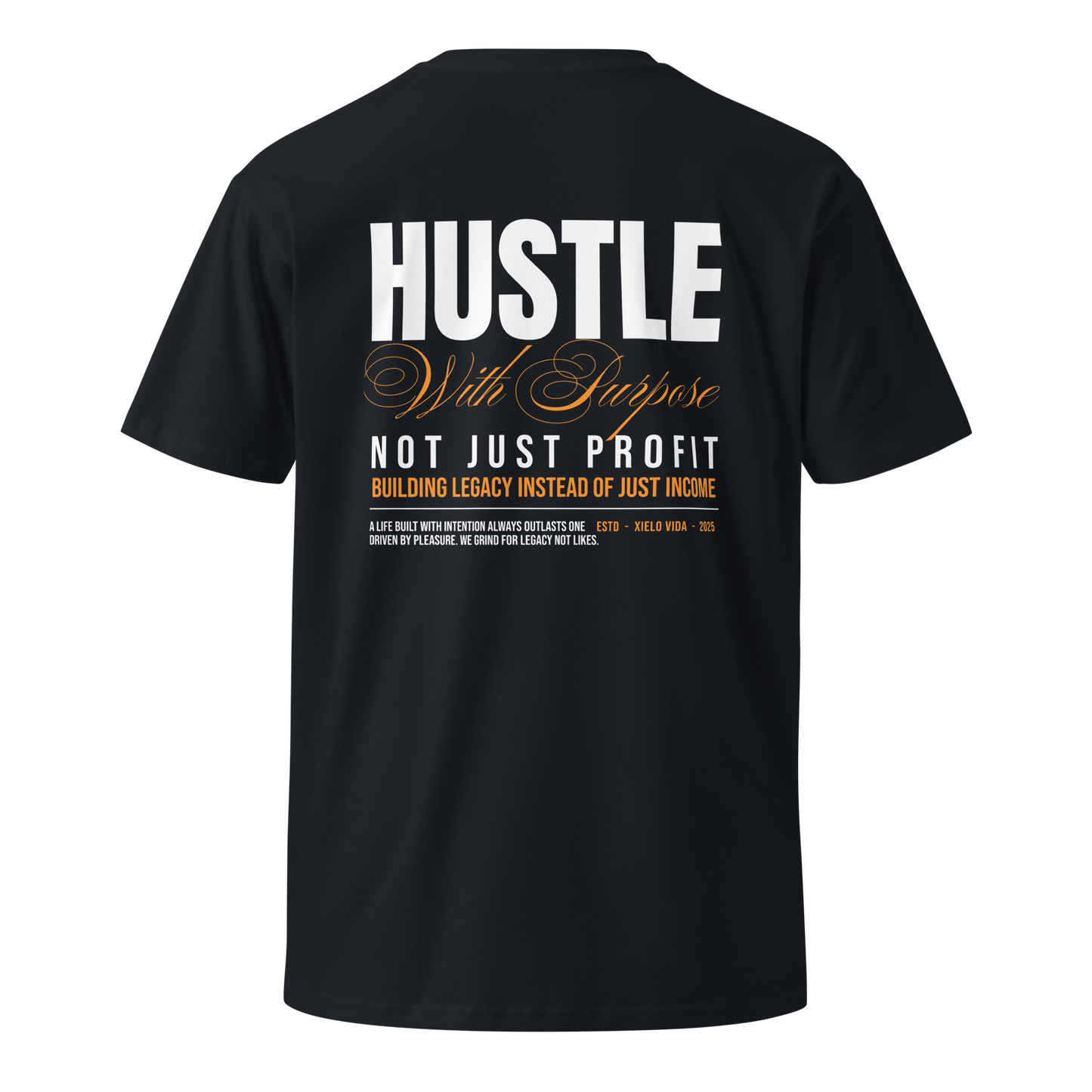 Back view of navy premium cotton t-shirt with white and gold typography reading "Hustle With Purpose – Not Just Profit – Building Legacy Instead of Just Income" by Xielo Vida.