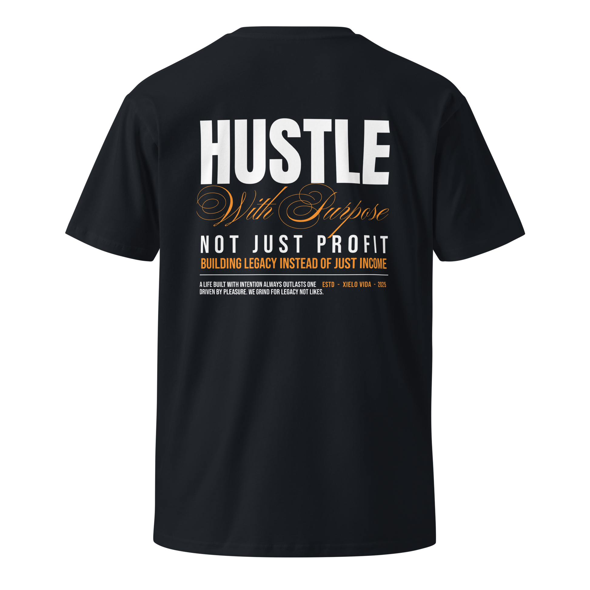 Back view of navy premium cotton t-shirt with white and gold typography reading "Hustle With Purpose – Not Just Profit – Building Legacy Instead of Just Income" by Xielo Vida.